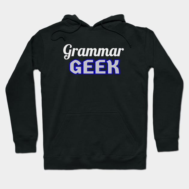 Grammar Geek. Funny Statement for Proud English Language Loving Geeks and Nerds. White, Blue and Gray Letters. (Black Background) Hoodie by Art By LM Designs 